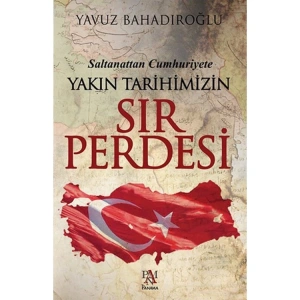 YAKIN TARİHİMİZİN SIR PERDESİ