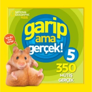 NATIONAL GEOGRAPHIC KIDS - GARİP AMA GERÇEK 5- 350 MÜTHİŞ GERÇEK