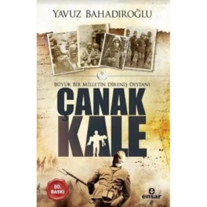 BÜYÜK BİR MİLLLETİN DİRENİŞİ DESTANI ÇANAKKALE