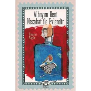 ALBAYIM BENİ NEZAHAT İLE EVLENDİR