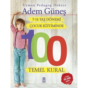 7-14 YAŞ DÖNEMİ ÇOCUK EĞİTİMİNDE 100 TEMEL KURAL