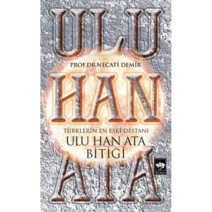 TÜRKLERİN EN ESKİ DESTANI - ULU HAN ATA BİTİĞİ