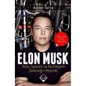ELON MUSK TESLA SPACEX VE MUHTEŞEM GELECEĞİN PEŞİNDE