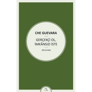 GERÇEKÇİ OL İMKANSIZI İSTE