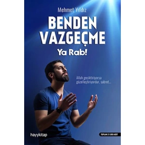BENDEN VAZGEÇME YA RAB