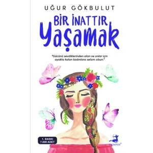 BİR İNATTIR YAŞAMAK