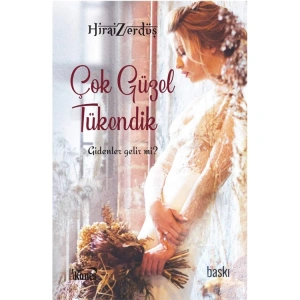 ÇOK GÜZEL TÜKENDİK