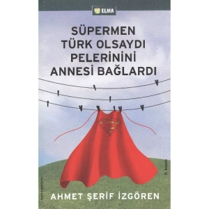 SÜPERMEN TÜRK OLSAYDI PELERİNİNİ ANNESİ BAĞLARDI