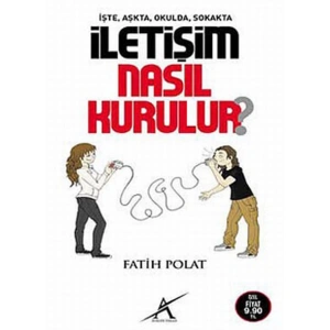 İŞTE,AŞTA OKULDA, SOKAKTA İLETİŞİM NASIL KURULUR