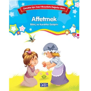 ÇOCUKLAR İÇİN KISA HİKAYELERLE DEĞERLER DİZİSİ AFFETMEK