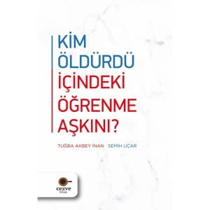 KİM ÖLDÜRDÜ İÇİNDEKİ ÖĞRENME AŞKINI ?