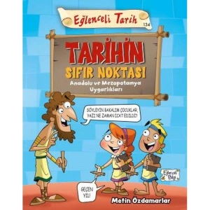 EĞLENCELİ TARİH - TARİHİN SIFIR NOKTASI ANADOLU VE MEZOPOTAMYA UYGARLIKLARI