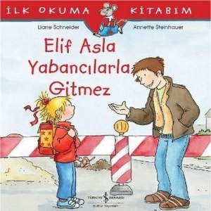 İLK OKUMA KİTABIM - ELİF ASLA YABANCILARLA GİTMEZ