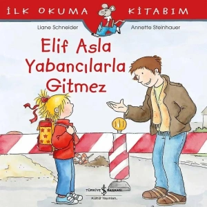 İLK OKUMA KİTABIM - ELİF ASLA YABANCILARLA GİTMEZ