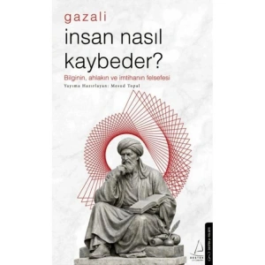 GAZALİ İNSAN NASIL KAYBEDER