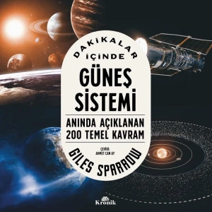DAKİKALAR İÇİNDE GÜNEŞ SİSTEMİ : ANINDA AÇIKLANAN 200 TEMEL KAVRAM