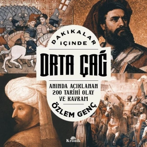 DAKİKALAR İÇİNDE ORTA ÇAĞ : ANINDA AÇIKLANAN 200 TARİHİ OLAY VE KAVRAM