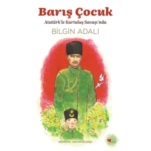 BARIŞ ÇOCUK - ATATÜRK LE KURTULUŞ SAVAŞINDA