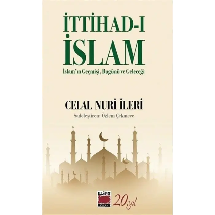 ?ttihad-? ?slam: ?slam?n Ge?mi?i Bug?n? ve Gel... [Unbound] [Dec 30, 2024] Celal Nuri ?leri and ?zlem ?ekmece
