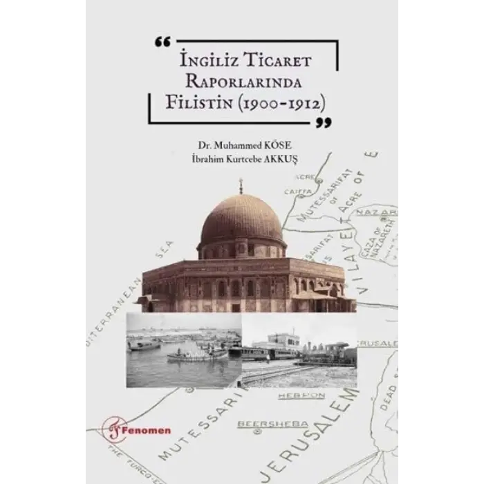 ?ngiliz Ticaret Raporlar?nda Filistin (1900-1912) [Unbound] [Dec 30, 2024] ?brahim Kurtcebe Akku?, Muhammed K?se