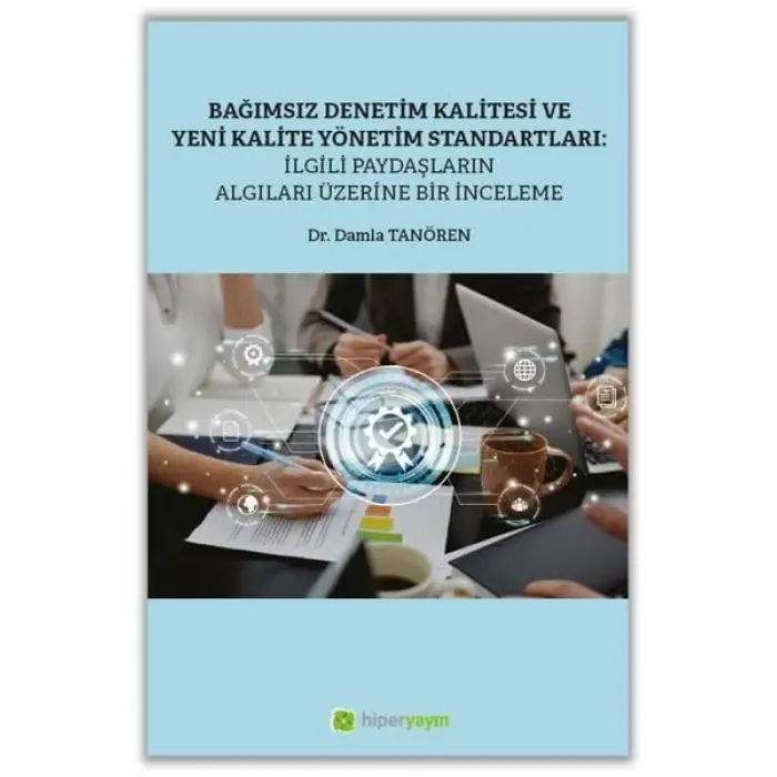 Ba??ms?z Denetim Kalitesi ve Yeni Kalite Standartlar?: ?lgili Payda?lar?n Alg?lar? ?zerine Bir ?nceleme [Unbound] [Oct 23, 2024] Damla Tan?ren