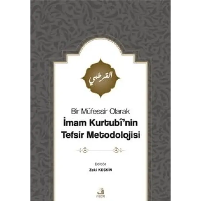 Bir M?fessir Olarak ?mam Kurtub??nin Tefsir Metodolojisi [Unbound] [Nov 14, 2024] Zeki Keskin