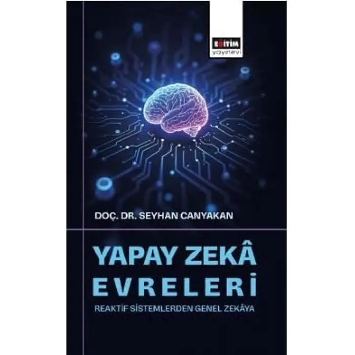 Yapay Zek? Evreleri: Reaktif Sistemlerden Genel Zek?ya [Unbound] [Dec 30, 2024] Seyhan Canyakan