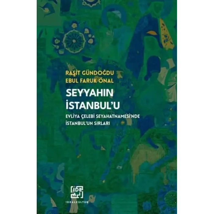 Seyyah?n ?stanbulu/ Evliya ?elebinin Seyahatnamesinde ?stanbulun S?rlar? [Unbound] [Dec 30, 2024] Dr. Ra?it G?ndo?du, Ebul Faruk ?nal