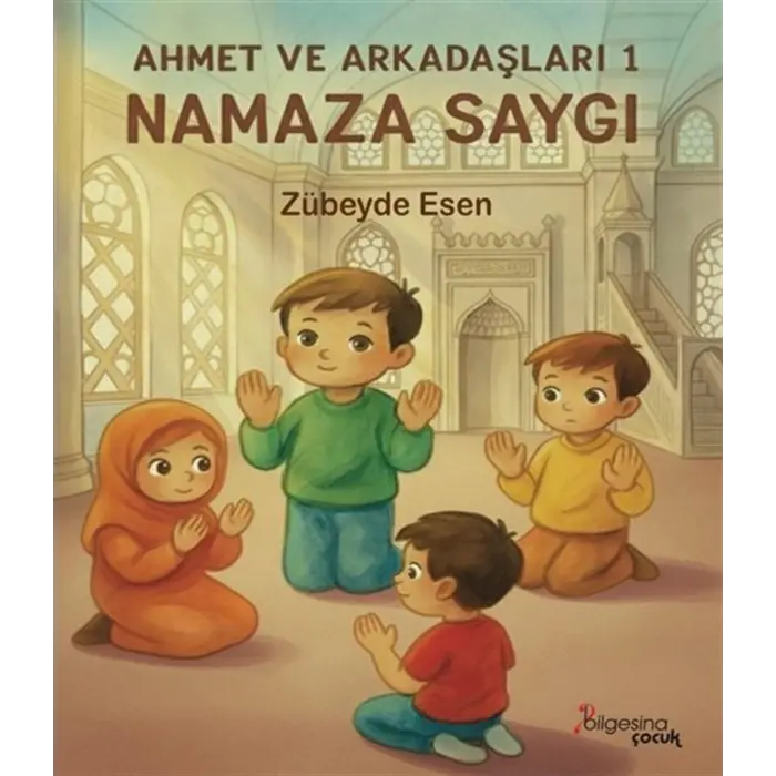 Namaza Sayg? - Ahmet ve Arkada?lar? 1 [Paperback] [Nov 20, 2025] Z?beyde Esen