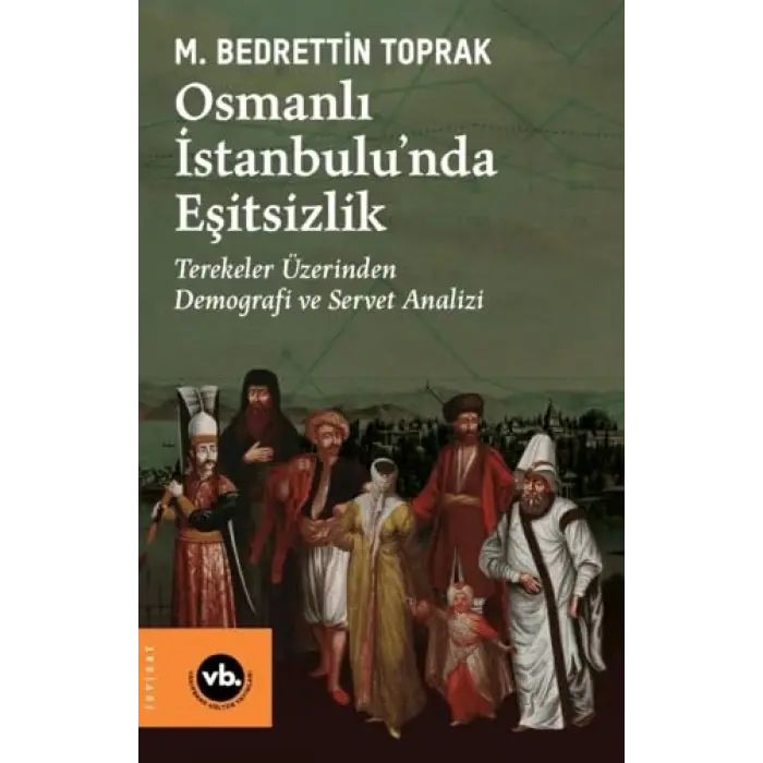 Osmanl? ?stanbulu?nda E?itsizlik Terekeler ?zerinden Demografi ve Servet Analizi [Unbound] [Dec 30, 2024] M. Bedrettin Toprak