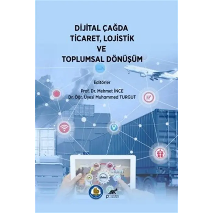 Dijital ?a?da Ticaret, Lojistik ve Toplumsal D?n???m [Paperback] [Dec 30, 2024] Kolektif and Mehmet ?nce