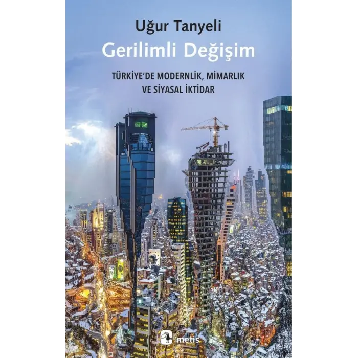 Gerilimli De?i?im - T?rkiye?de Modernlik, Mimarl?k ve Siyasal ?ktidar [Turtleback] [Oct 24, 2025] U?ur Tanyeli