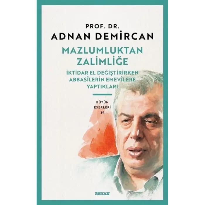 Mazlumluktan Zalimli?e/?ktidar El De?i?tirirken Abbasilerin Emevilere Yapt?klar? [Paperback] [Mar 06, 2025] Adnan Demircan
