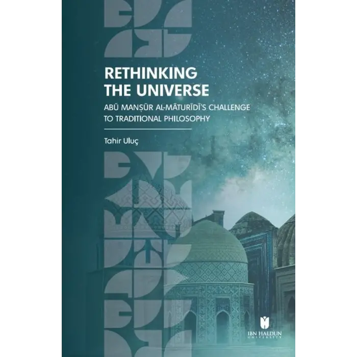 Rethinking the Universe: Ab? Man??r Al-M?tur?d??s Challenge To Traditional Philosophy [Unbound] [Dec 30, 2024] Tahir Ulu