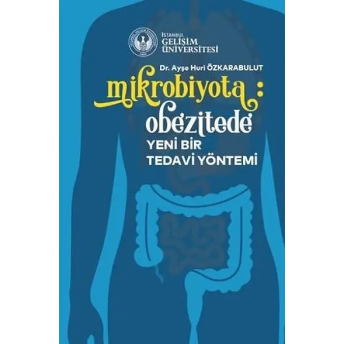 Mikrobiyota: Obezitede Yeni Bir Tedavi Y?ntemi [Unbound] [Nov 14, 2024] Ay?e Huri ?zkarabulut