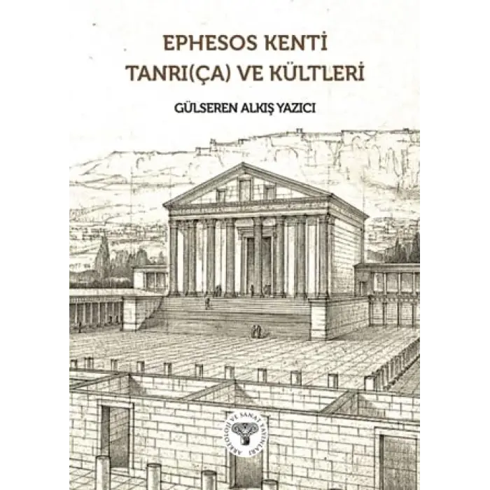 Ephesos Kenti Tanr?(?a) ve K?ltleri [Unbound] [Nov 14, 2024] G?lseren Alk?? Yaz?c?