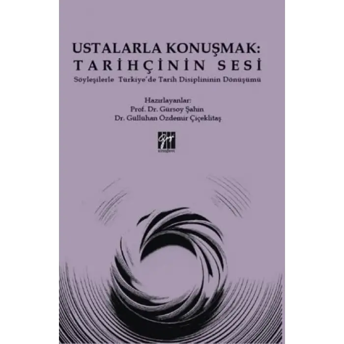 Ustalarla Konu?mak: Tarih?inin Sesi S?yle?ilerle T?rkiye?de Tarih Disiplininin D?n???m? [Unbound] [Nov 14, 2024] G?ll?han ?zdemir ?i?eklita? , G?rsoy ?ahin