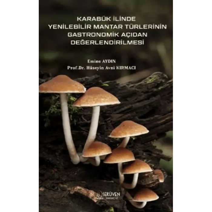 Karab?k ?linde Yenilebilir Mantar T?rlerinin Gastronomik A??dan De?erlendirilmesi [Paperback] [Nov 14, 2024] Emine Ayd?n