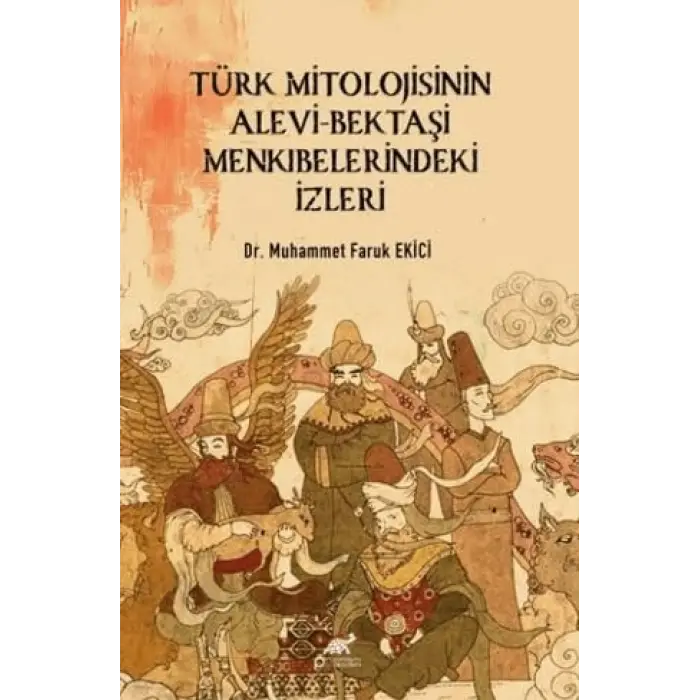 T?rk Mitolojisinin Alevi-Bekta?i Menk?belerindeki ?zleri [Unbound] [Nov 14, 2024] Muhammet Faruk Ekici