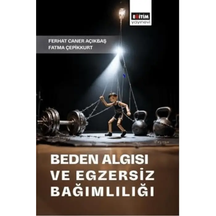 Beden Alg?s? ve Egzersiz Ba??ml?l??? [Unbound] [Nov 14, 2024] Ferhat Caner A??kba? , Fatma ?epikkurt