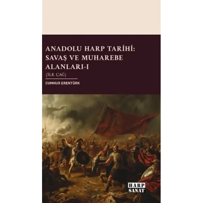 Anadolu Harp Tarihi: Sava? ve Muharebe Alanlar? Cilt 1 - ?lk ?a? [Paperback] [Dec 12, 2025] Cumhur Erent?rk