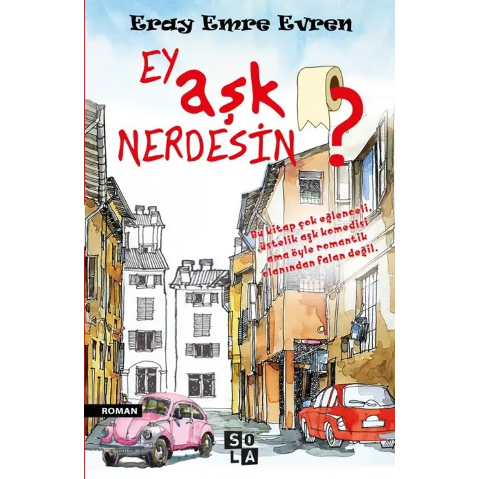 Ey A?k Nerdesin?: Bu Kitap ?ok E?lenceli, ?stelik A?k Komedisi Ama ?yle Romantik Olan?ndan Falan De?il [Paperback] [Aug 19, 2016] Eray Emre Evren