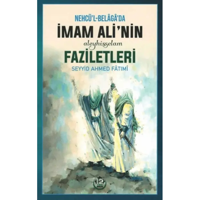 Nehcül-Belagada İmam Ali’nin (a.s.) Faziletleri Seyyid Ahmed Fatımi 12 İmam Yayınları