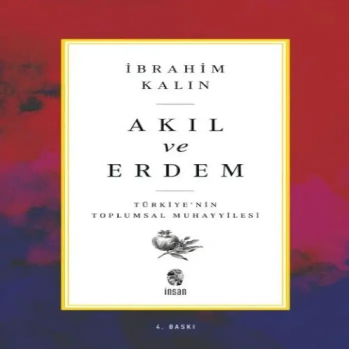 Akıl ve Erdem - Türkiye nin Toplumsal Muhayyilesi