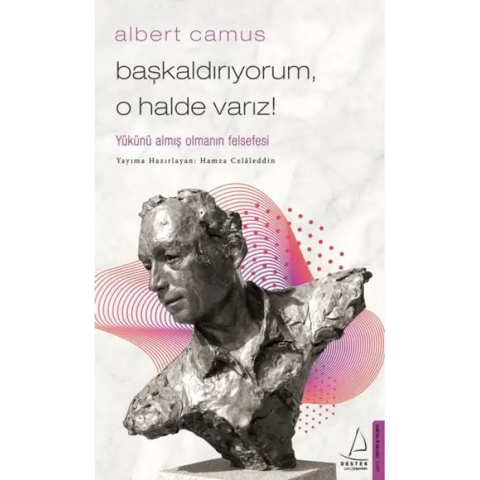 Başkaldırıyorum, O Halde Varız - Yükünü Almış Olmanın Felsefesi