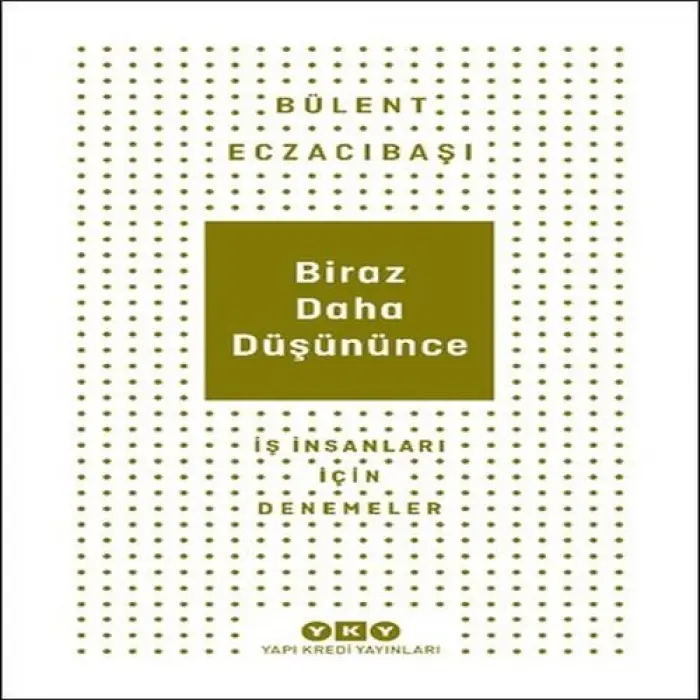 Biraz Daha Düşününce - İş İnsanları İçin Denemeler