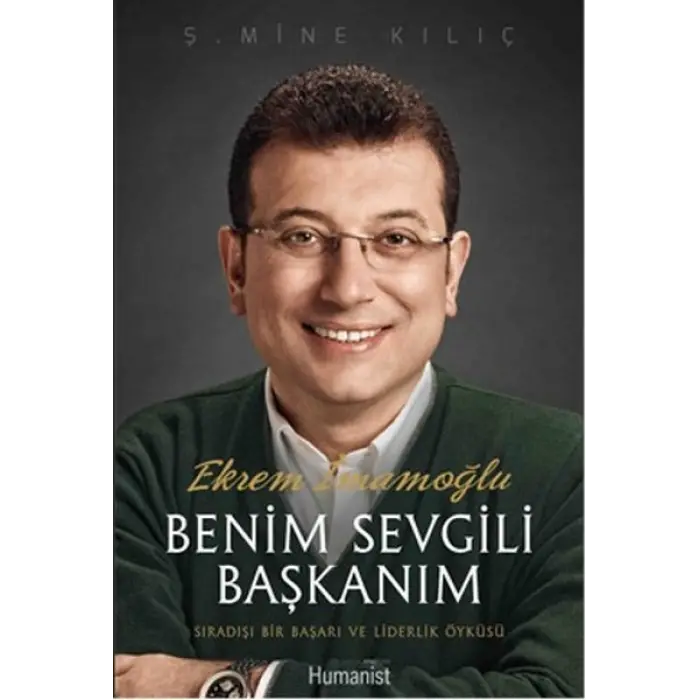 E İmamoğlu Benim Sevgili Başkanım  Sıradışı Bir Başarı ve Liderlik Öyküsü