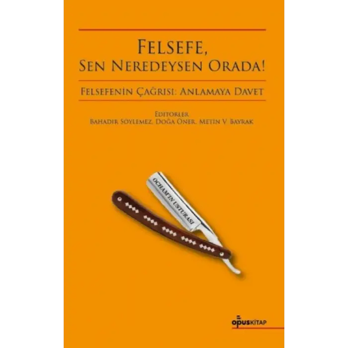 Felsefe, Sen Neredeysen Orada!