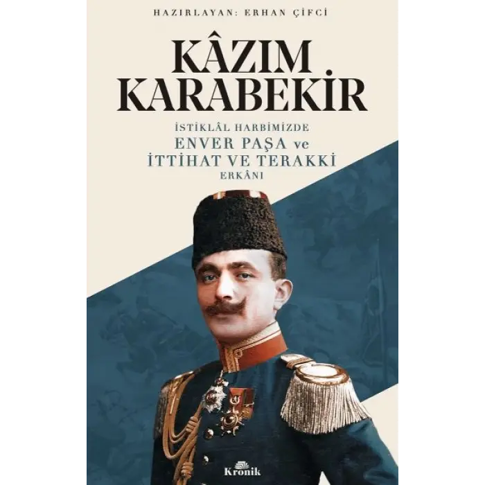 İstiklal Harbimizde Enver Paşa ve İttihat ve Terakki Erkanı