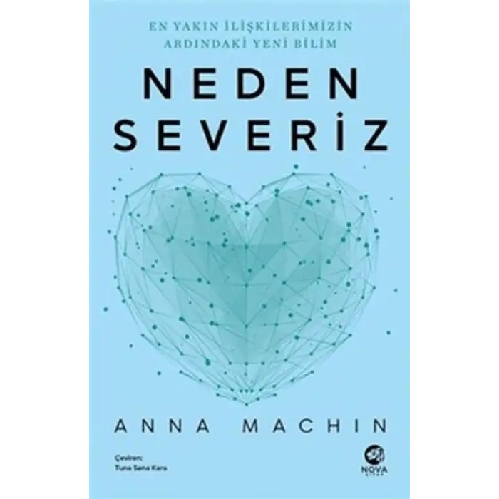 Neden Severiz: En Yakın İlişkilerimizin Ardındaki Yeni Bilim